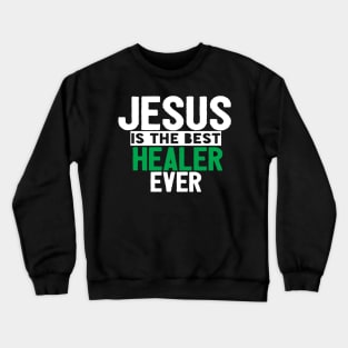 Jesus Is The Best Healer Ever Crewneck Sweatshirt